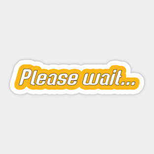 The Power Behind 'Please Wait' Sticker